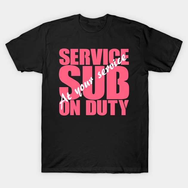 Service Sub On Duty T-Shirt by LeatherRebel75